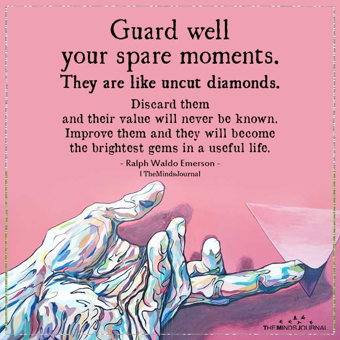 Guard well your spare moments
