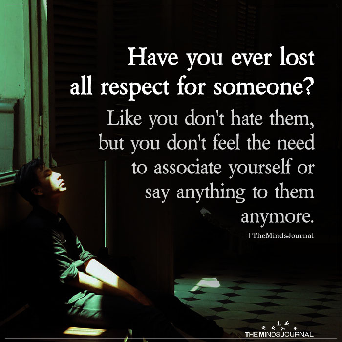 Have you ever lost all respect for someone?