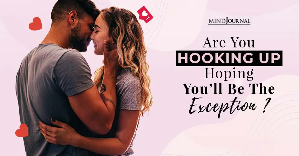 Are You Hooking Up, Hoping You’ll Be the Exception?