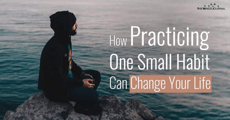 How Practicing One Small Habit Can Change Your Life