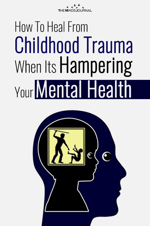 How To Heal From Childhood Trauma When Its Hampering Your Mental Health