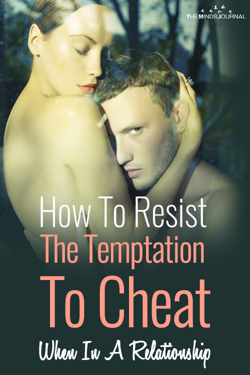 How To Resist The Temptation To Cheat When In A Relationship