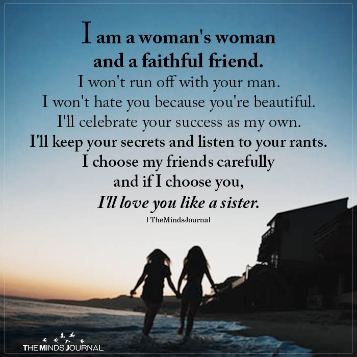 I am a woman's woman and a faithful friend