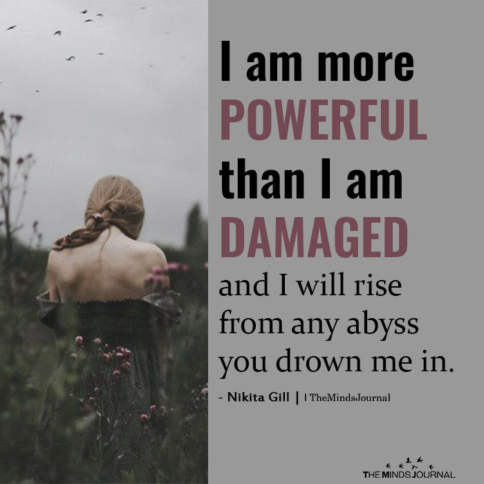 i am more powerful than I am damaged