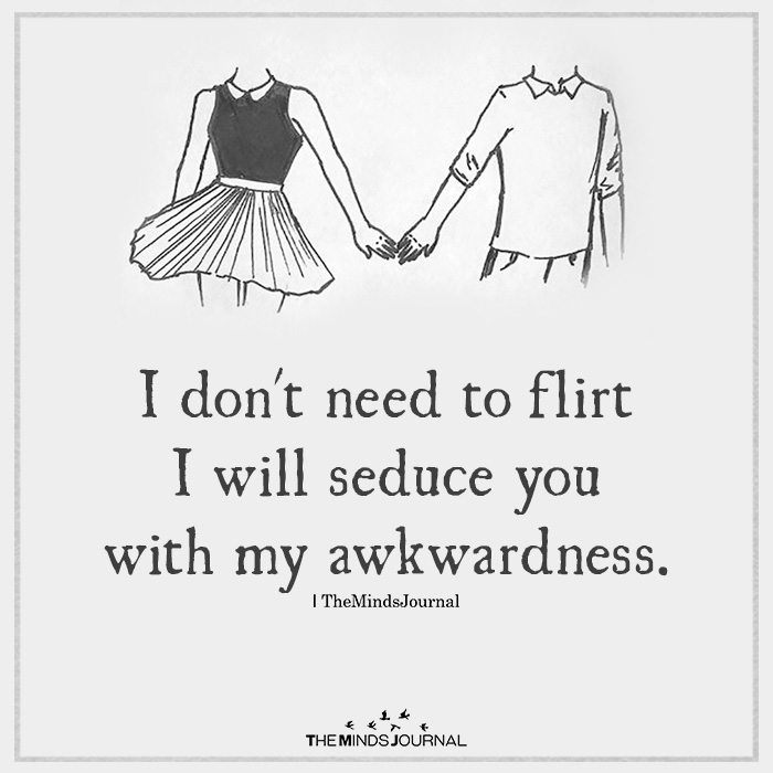 I don't need to flirt