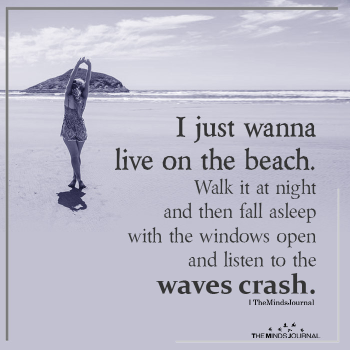 i just wanna live on the beach