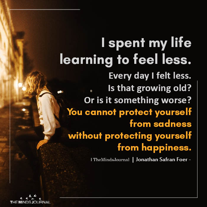 I spent my life learning to feel less
