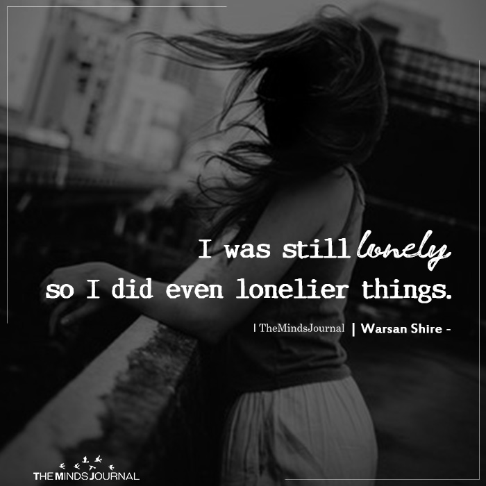 I Was Still Lonely So I Did Even Lonelier Things