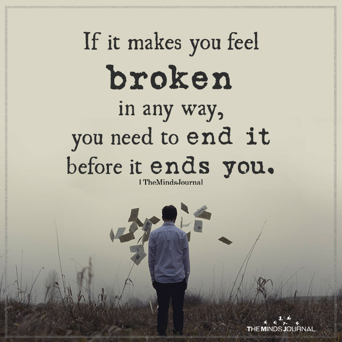 if it makes you feel broken in any way