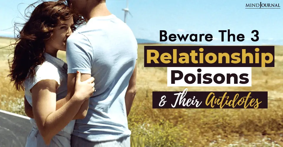 Beware The 3 Relationship Poisons And Their Antidotes