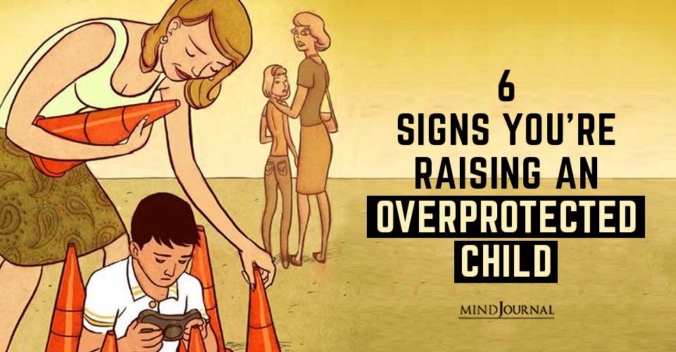 Signs Raising Overprotected Child