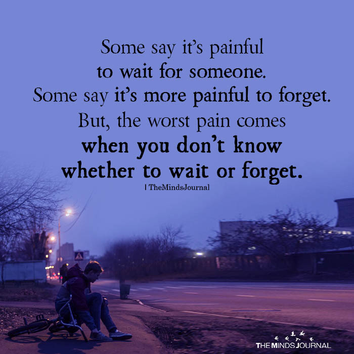 some say it is painful to wait for someone