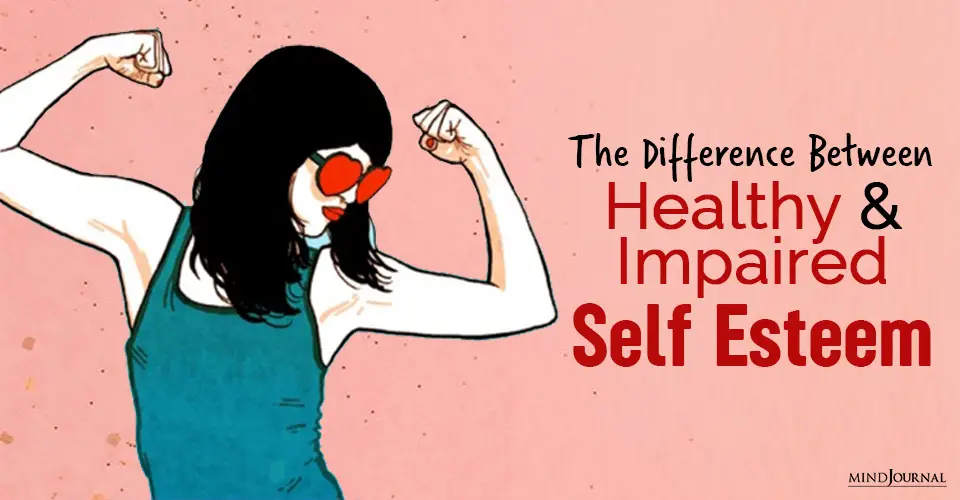 The Difference Between Healthy And Impaired Self Esteem