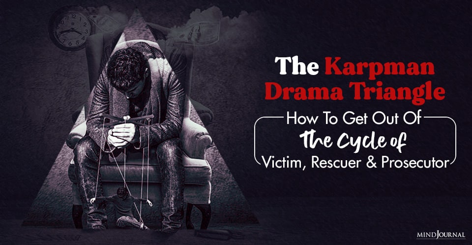 The Karpman Drama Triangle and How To Get Out Of The Cycle of Victim, Rescuer and Prosecutor