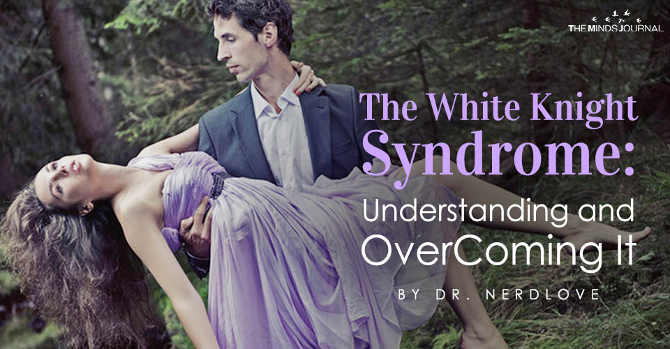 The White Knight Syndrome: Understanding and Overcoming It