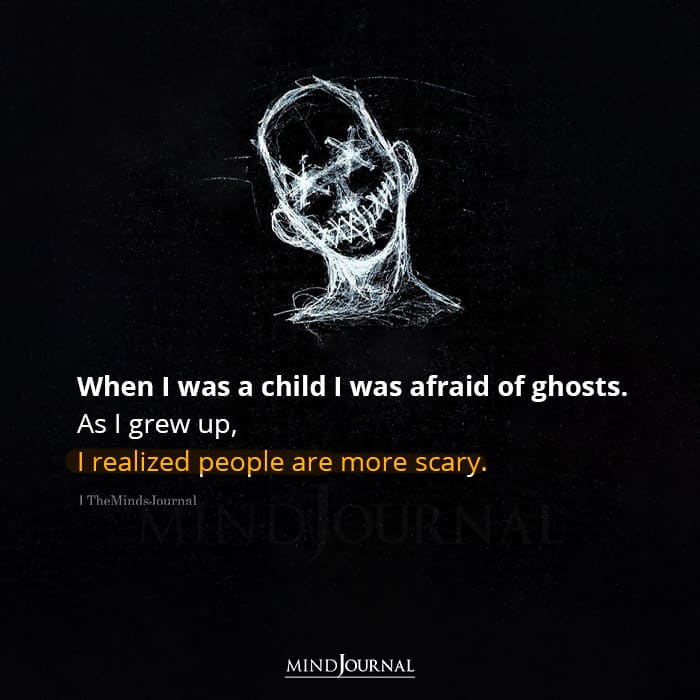 When I Was A Child I Was Afraid Of Ghosts