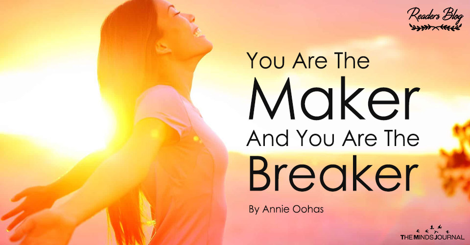 You Are The Maker And You Are The Breaker