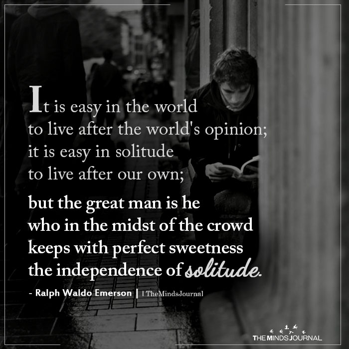 It is easy in the world to live after the world's opinion