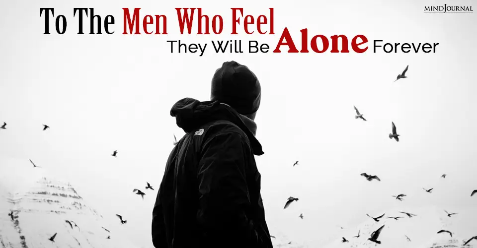 To The Men Who Feel They Will Be Alone Forever