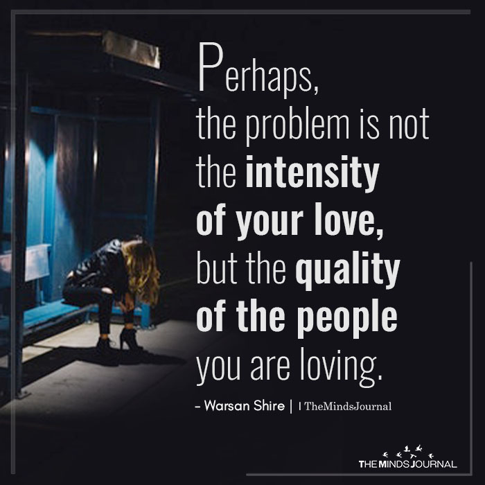 the problem is not the intensity of your love
