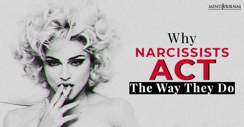 why narcissists act the way they do