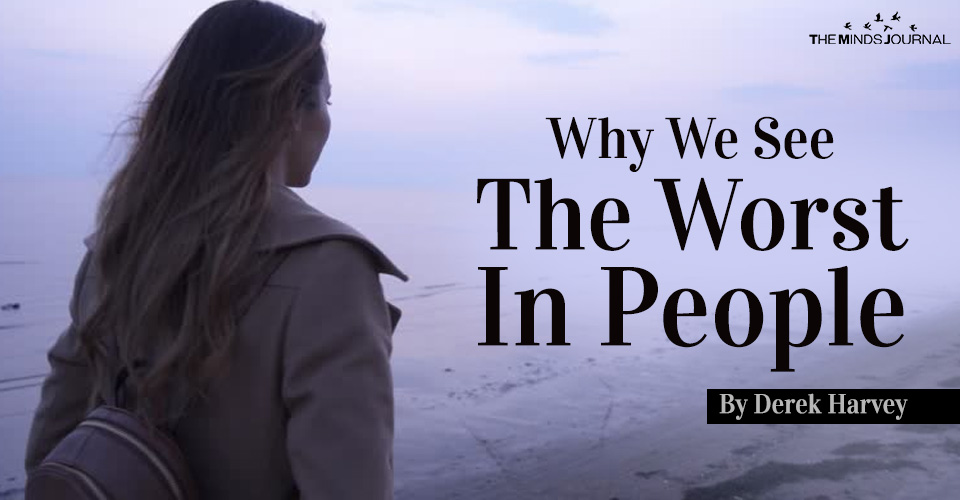 why we see the worst in people