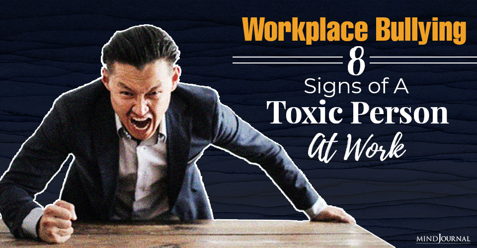 Workplace Bullying: 8 Signs of A Toxic Person At Work