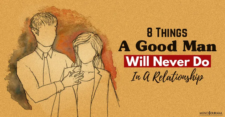 8 Things A Good Man Will Never Do In A Relationship