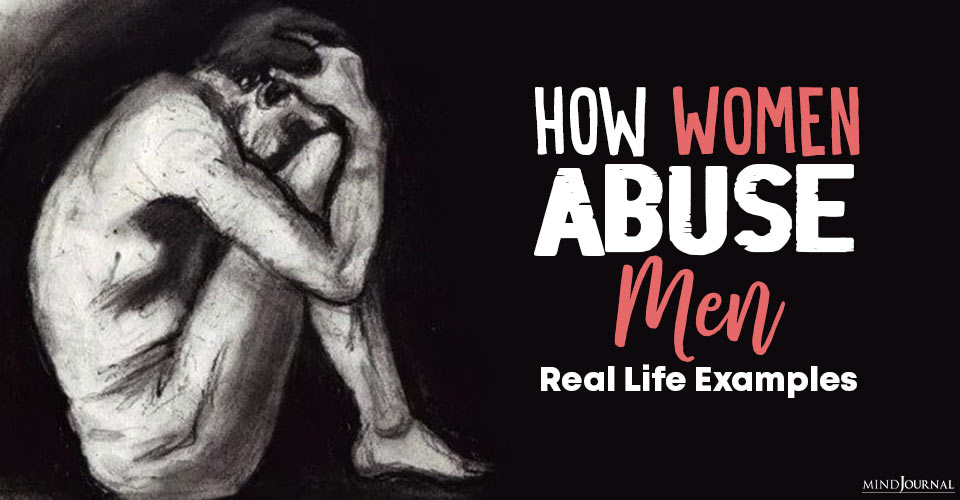 Abuse Knows No Gender: Real Life Examples Of How Women Abuse Men