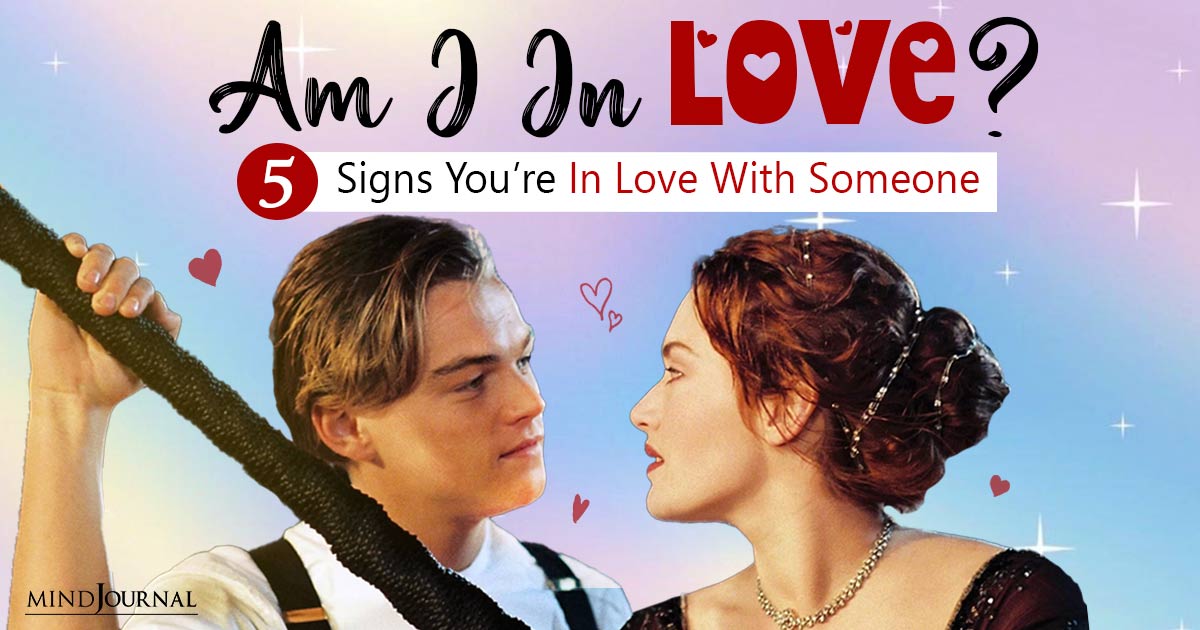 “Am I In Love?” 5 Signs You Are In Love With Someone