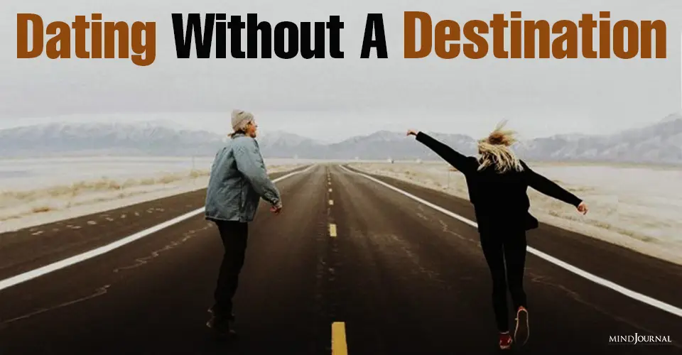 Dating Without A Destination