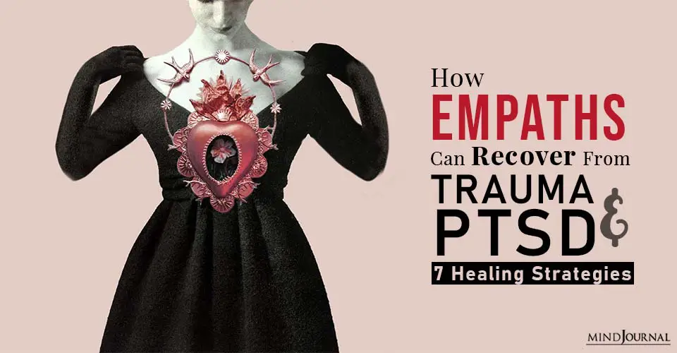 How Empaths Can Recover From Trauma And PTSD: 7 Healing Strategies