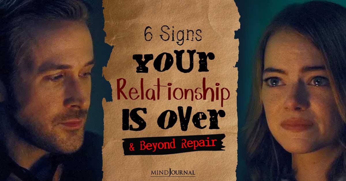 6 Signs Your Relationship Is Over And Beyond Repair
