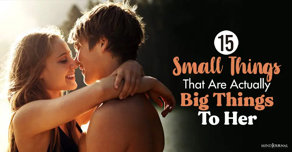 15 Small Things That Are Actually Big Things To Her