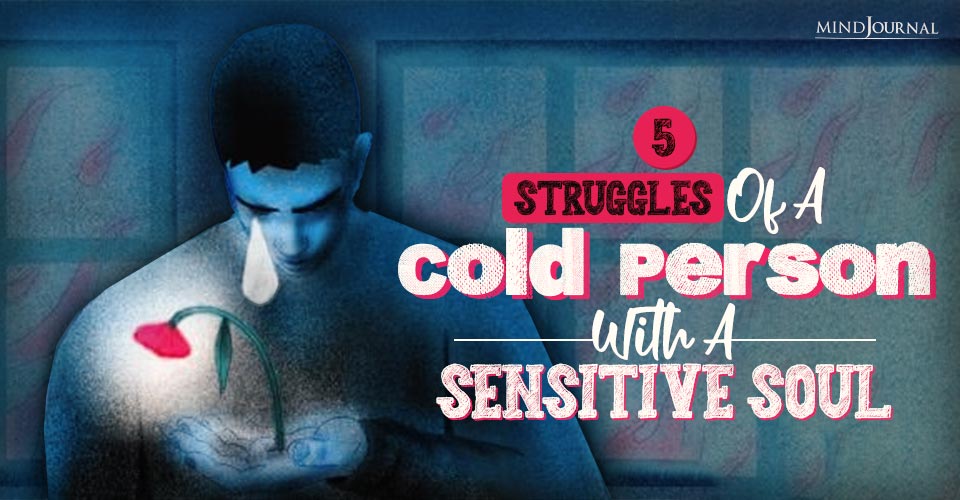 Struggles Cold Person With Sensitive Soul
