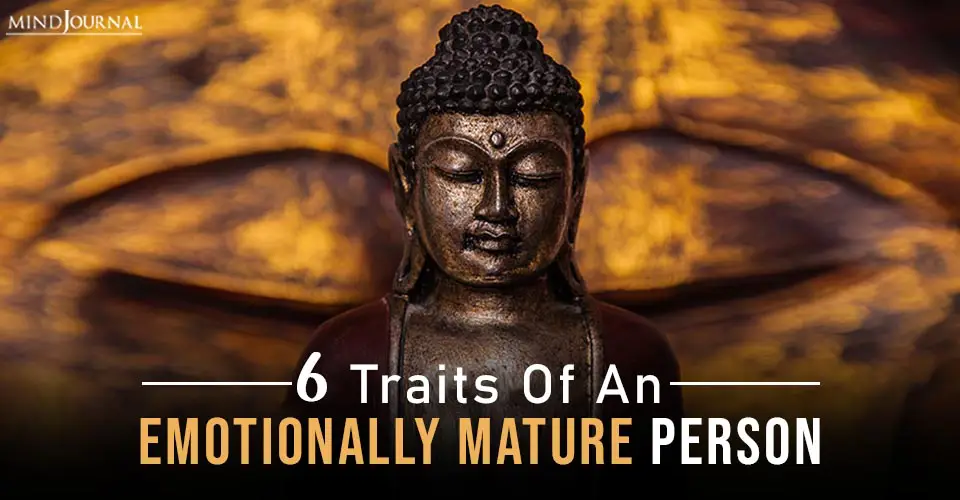 6 Traits Of An Emotionally Mature Person