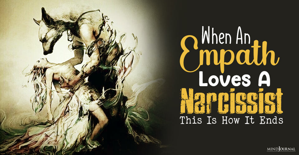 When An Empath Loves A Narcissist, This Is How It Ends