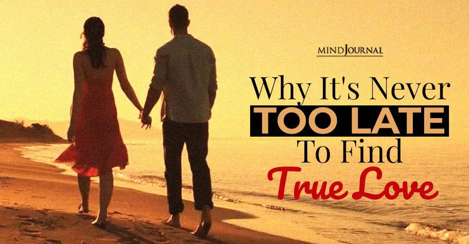 Why It’s Never Too Late To Find True Love