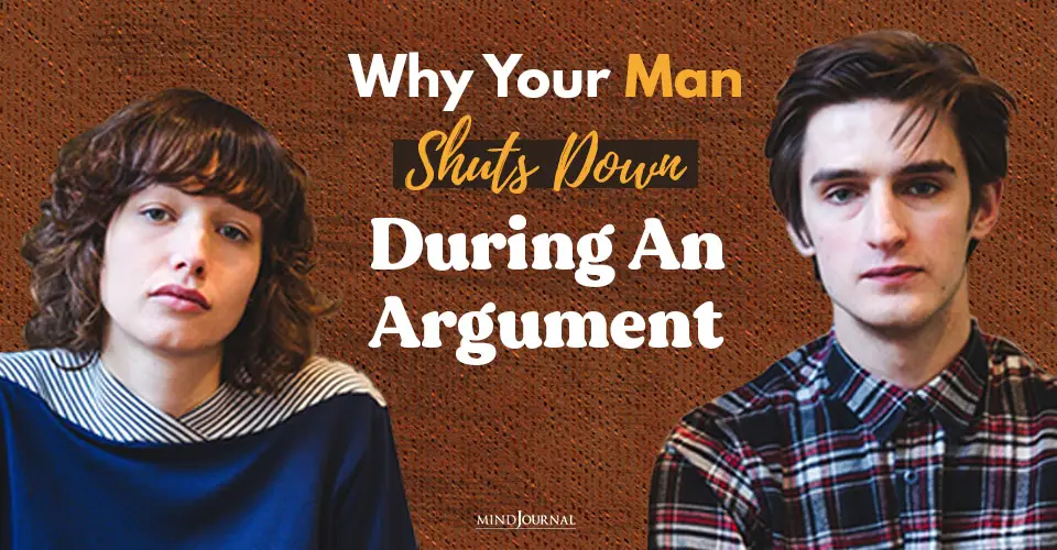 Why Your Man Always Seems To ‘Shut Down’ During An Argument