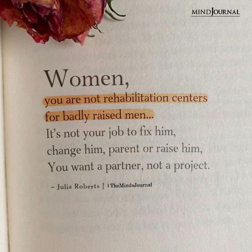 Women you are not rehabilitation centers for badly raised men