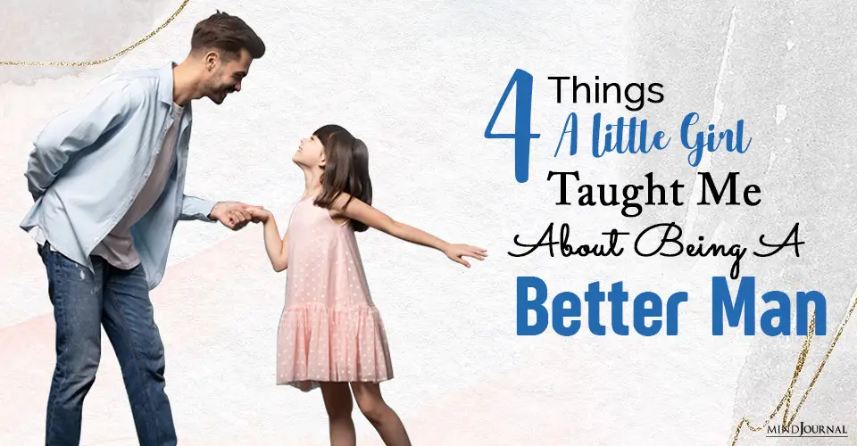 4 Things A Little Girl Taught Me About Being A Better Man