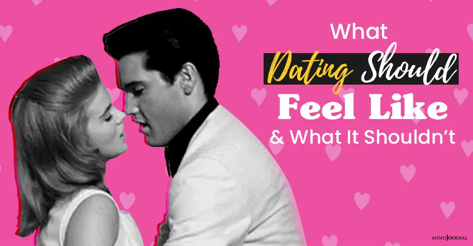 What Dating Should Feel Like And What It Shouldn’t