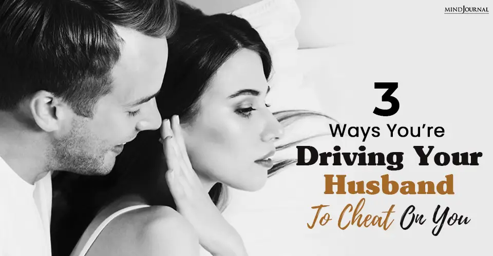 3 Ways You’re Driving Your Husband To Cheat On You, According To A Former Escort