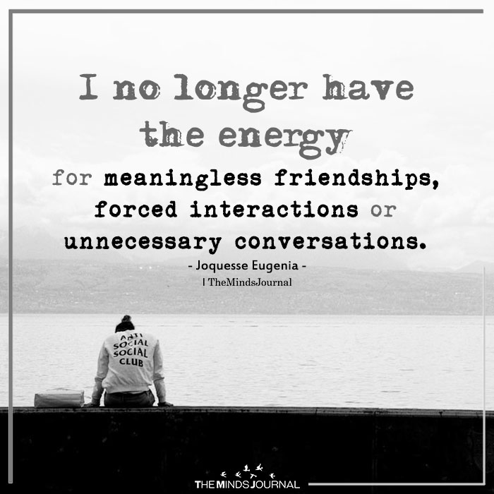 I No Longer Have The Energy For Meaningless Friendships