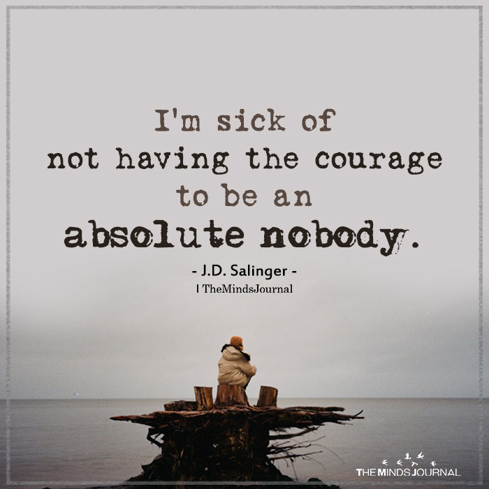 i am sick of not having the courage