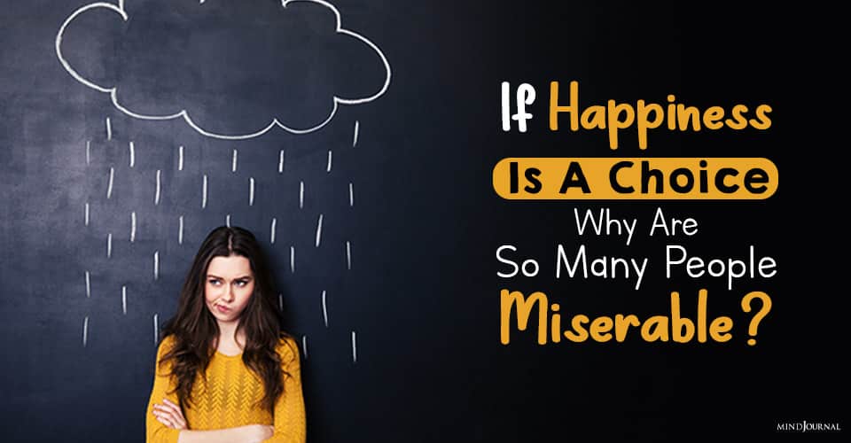 if happiness is a choice why are so many people miserable