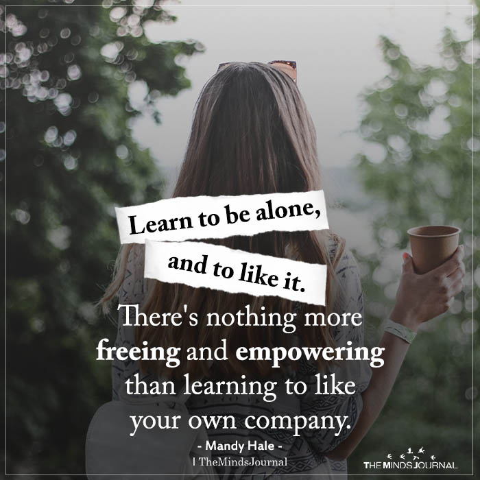 learn to be alone and to like it