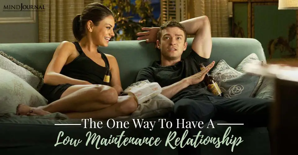 The One Way To Have A Low Maintenance Relationship