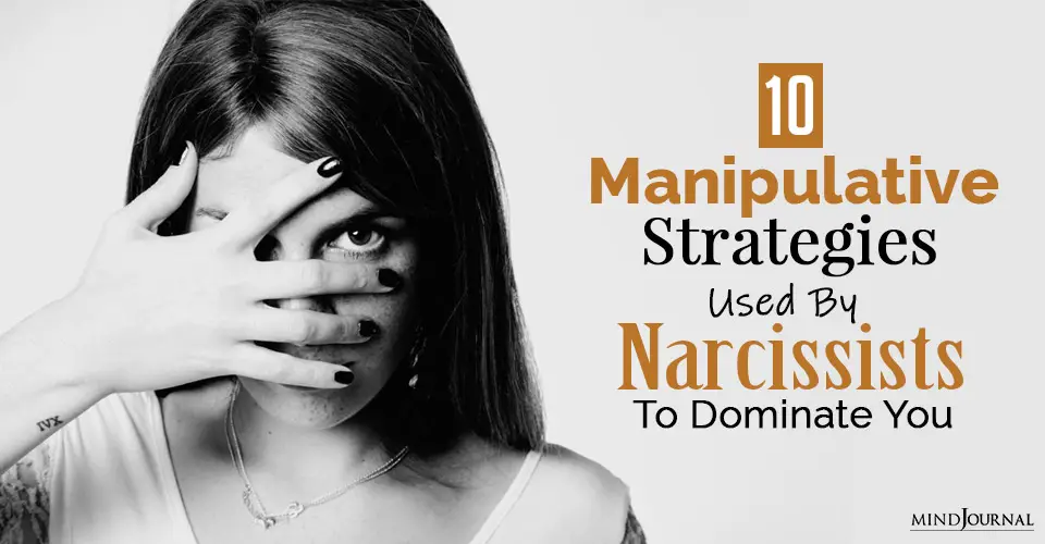 10 Manipulative Strategies Used By Narcissists To Dominate You