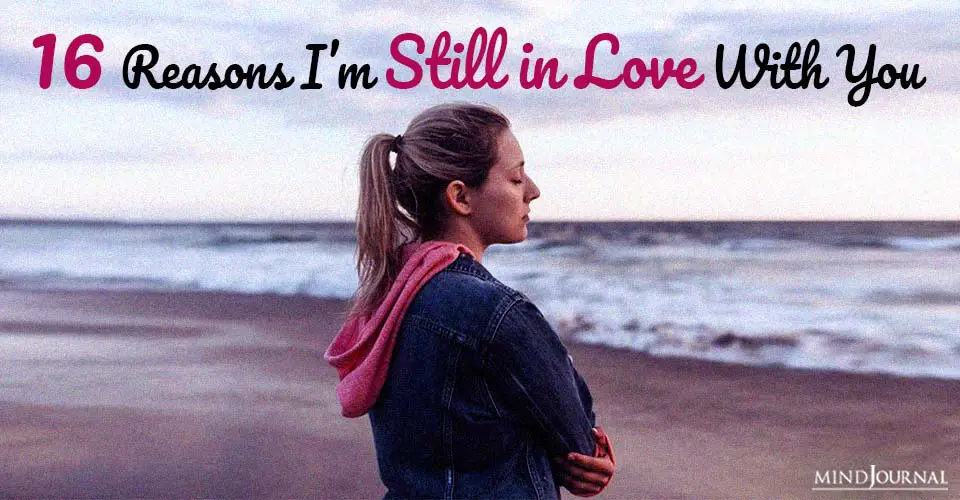 16 Reasons I’m Still In Love With You